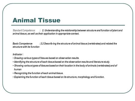 Animal Tissue Standard Competence: : 2. Understanding the relationship between structure and function of plant and animal tissue, as well as their application.