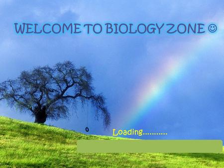WELCOME TO BIOLOGY ZONE 