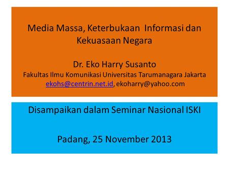 Media Massa, Keterbukaan Informasi dan Kekuasaan Negara Dr. Eko Harry Susanto Fakultas Ilmu Komunikasi Universitas Tarumanagara Jakarta