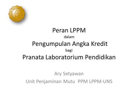 Ary Setyawan Unit Penjaminan Mutu PPM LPPM-UNS
