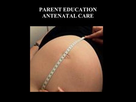 PARENT EDUCATION ANTENATAL CARE