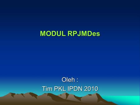 MODUL RPJMDes Oleh : Tim PKL IPDN 2010.