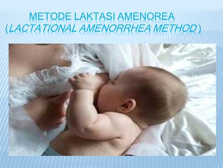 MLA merupakan metode kontrasepsi alamiah yang mengandalkan pemberian ASI pada bayinya Akan tetap mempunyai efek kontrasepstif apabila Menyusukan secara.