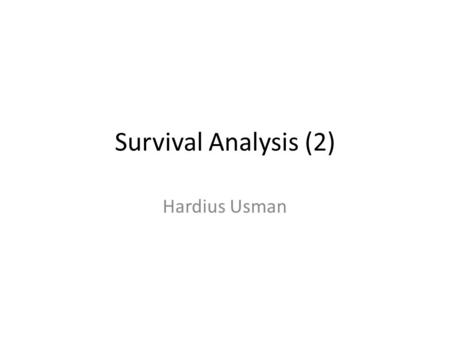 Survival Analysis (2) Hardius Usman.