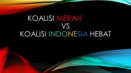 KOALISI MERAH PUTIH VS KOALISI INDONESIA HEBAT