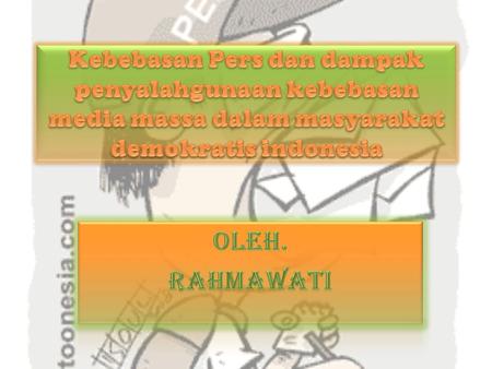Kebebasan Pers dan dampak penyalahgunaan kebebasan media massa dalam masyarakat demokratis indonesia Oleh. Rahmawati.
