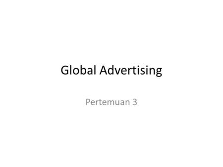Global Advertising Pertemuan 3. Global Advertising Environment Faktor Ekonomi Pertumbuhan ekonomi Infrastruktur ekonomi Standard Kehidupan Pendapatan.