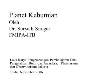 Planet Kebumian Oleh Dr. Suryadi Siregar FMIPA-ITB
