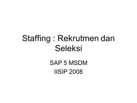 Staffing : Rekrutmen dan Seleksi