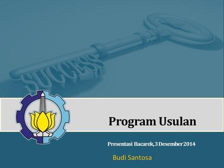 Program Usulan Presentasi Bacarek, 3 Desember 2014 Budi Santosa.