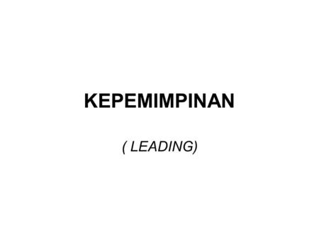 KEPEMIMPINAN ( LEADING).