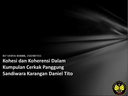 RO' UFATUL KHABIB, 2102407151 Kohesi dan Koherensi Dalam Kumpulan Cerkak Panggung Sandiwara Karangan Daniel Tito.