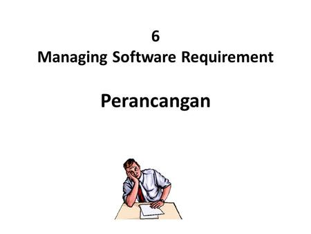 6 Managing Software Requirement Perancangan