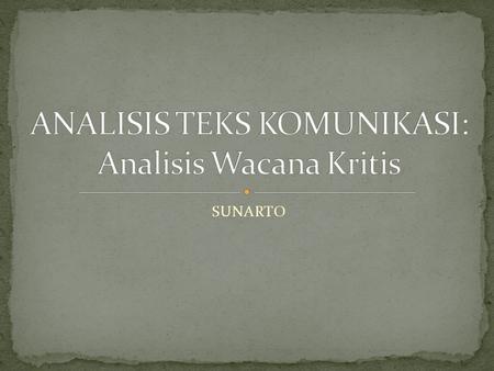 ANALISIS TEKS KOMUNIKASI: Analisis Wacana Kritis