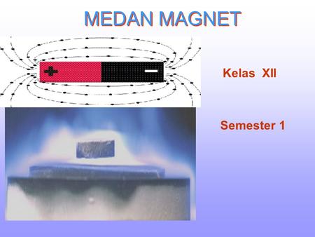 MEDAN MAGNET Kelas XII Semester 1.