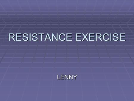 RESISTANCE EXERCISE LENNY.