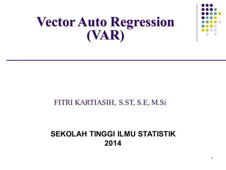 Vector Auto Regression (VAR) SEKOLAH TINGGI ILMU STATISTIK