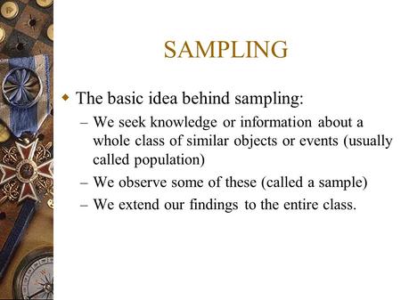 SAMPLING The basic idea behind sampling: