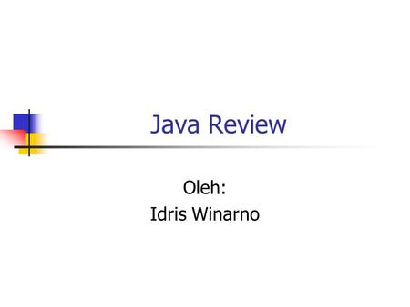 Java Review Oleh: Idris Winarno.