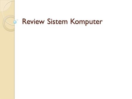 Review Sistem Komputer