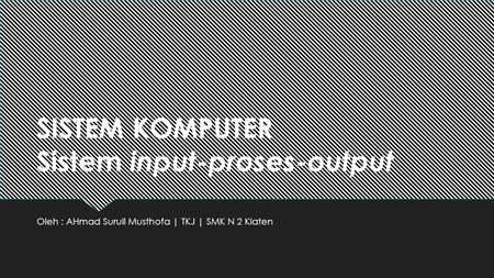 SISTEM KOMPUTER Sistem input-proses-output