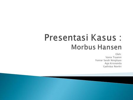 Presentasi Kasus : Morbus Hansen