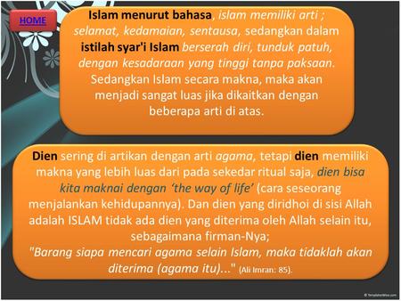 Islam menurut bahasa, islam memiliki arti ; selamat, kedamaian, sentausa, sedangkan dalam istilah syar'i Islam berserah diri, tunduk patuh, dengan kesadaraan.