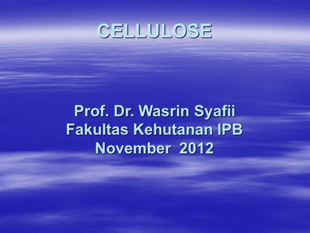 Prof. Dr. Wasrin Syafii Fakultas Kehutanan IPB November 2012