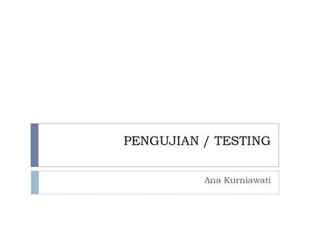 PENGUJIAN / TESTING Ana Kurniawati.