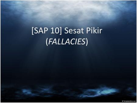 [SAP 10] Sesat Pikir (FALLACIES)