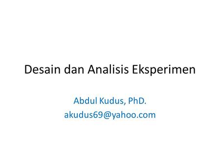 Desain dan Analisis Eksperimen Abdul Kudus, PhD.