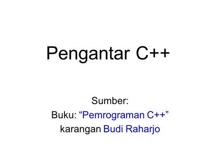 Sumber: Buku: “Pemrograman C++” karangan Budi Raharjo