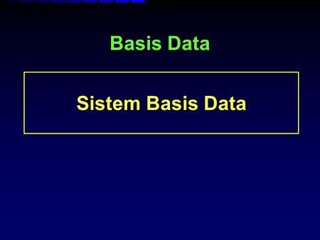 Basis Data Sistem Basis Data.