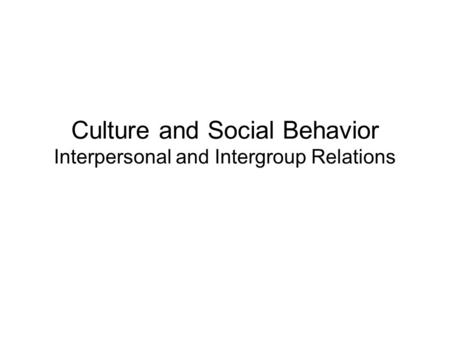 Culture and Social Behavior Interpersonal and Intergroup Relations.