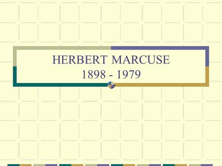 HERBERT MARCUSE 1898 - 1979. PENGANTAR Lahir di berlin. Mjd prajurit yg ikut Perang Dunia I. Sesudah perang, menjadi anggota Partai Sosialis Demokrat.