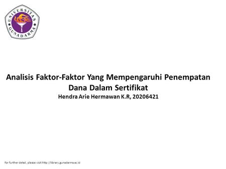 Analisis Faktor-Faktor Yang Mempengaruhi Penempatan Dana Dalam Sertifikat Hendra Arie Hermawan K.R, 20206421 for further detail, please visit http://library.gunadarma.ac.id.