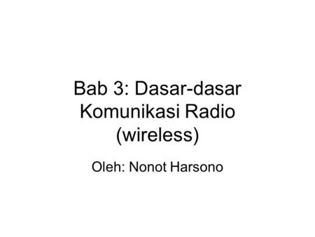 Bab 3: Dasar-dasar Komunikasi Radio (wireless)