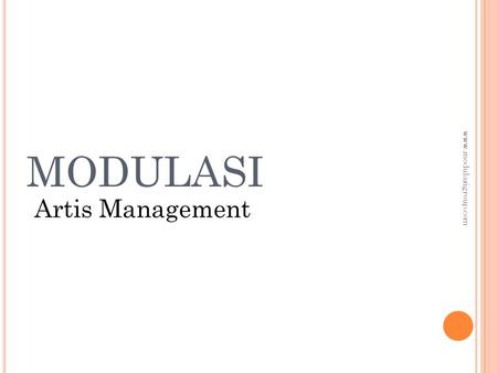MODULASI Artis Management www.modulasigroup.com. Paket A Beginer Rp. 6.300.000,-  Website Design + Hosting 2000.Mb  Search Engine Optimizer (SEO) 
