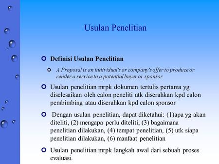 Usulan Penelitian ¢Definisi Usulan Penelitian ¢ A Proposal is an individual's or company's offer to produce or render a service to a potential buyer or.