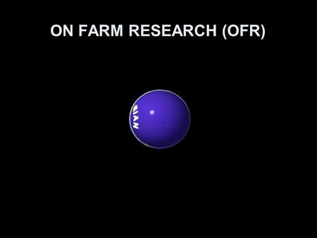 ON FARM RESEARCH (OFR).