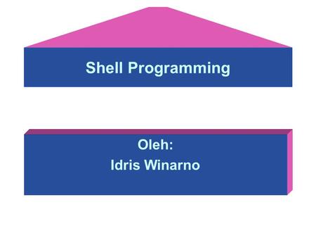 Shell Programming Oleh: Idris Winarno.