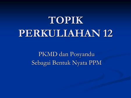 PKMD dan Posyandu Sebagai Bentuk Nyata PPM