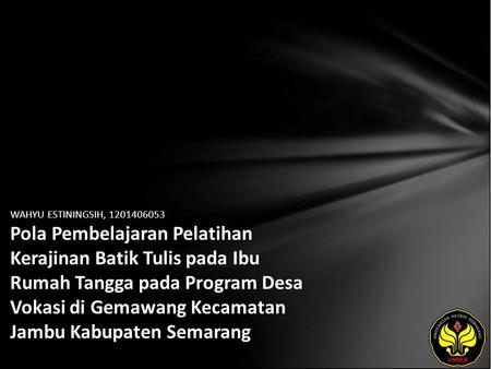 WAHYU ESTININGSIH, 1201406053 Pola Pembelajaran Pelatihan Kerajinan Batik Tulis pada Ibu Rumah Tangga pada Program Desa Vokasi di Gemawang Kecamatan Jambu.