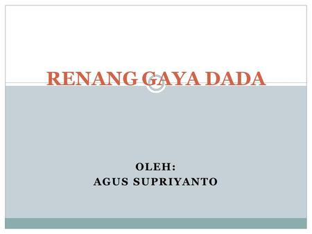 RENANG GAYA DADA Oleh: AGUS Supriyanto.