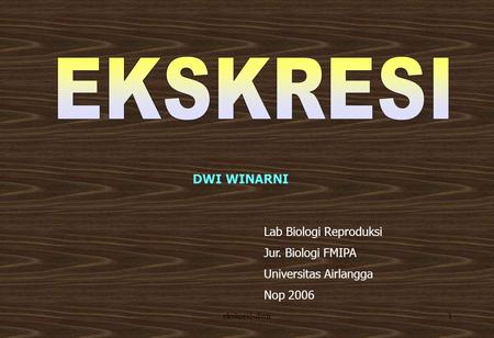 ekskresi-dwn1 DWI WINARNI Lab Biologi Reproduksi Jur. Biologi FMIPA Universitas Airlangga Nop 2006.