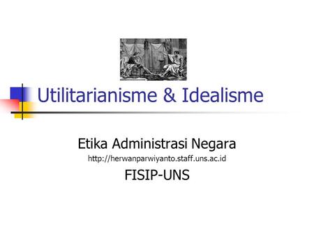 Utilitarianisme & Idealisme