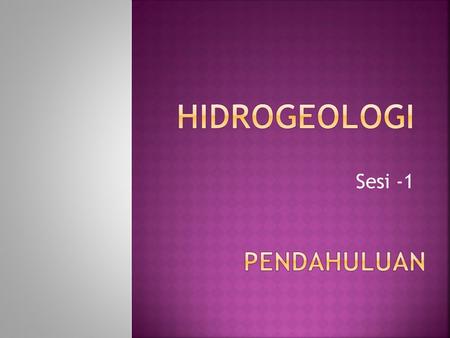 HIDROGEOLOGI Sesi -1 PENDAHULUAN.