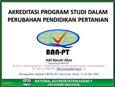03/04/2015 BAN-PT NATIONAL ACCREDITATION AGENCY FOR HIGHER EDUCATION BAN-PT NATIONAL ACCREDITATION AGENCY FOR HIGHER EDUCATION AKREDITASI PROGRAM STUDI.