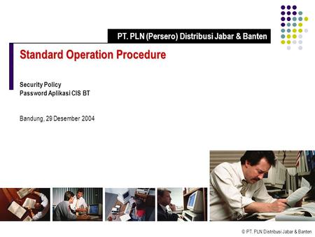 © PT. PLN Distribusi Jabar & Banten Standard Operation Procedure Security Policy Password Aplikasi CIS BT Bandung, 29 Desember 2004 PT. PLN (Persero) Distribusi.