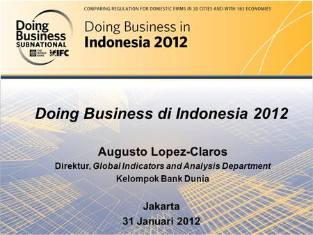 Doing Business in the United Arab Emirates 2012 Mierta Capaul & Aikaterini Leris Doing Business di Indonesia 2012 Augusto Lopez-Claros Direktur, Global.